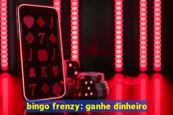 bingo frenzy: ganhe dinheiro